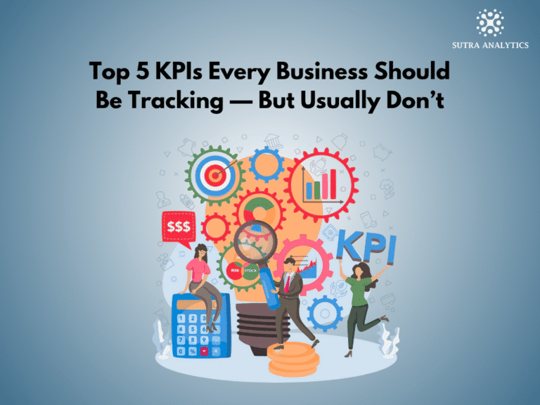 Top 5 KPIs Every Business Should Be Tracking — But Usually Don’t